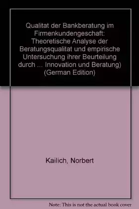 Couverture du produit · Qualität der Bankberatung im Firmenkundengeschäft : theoretische Analyse der Beratungsqualität und empirische Untersuchung ihre
