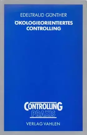 Couverture du produit · Ökologieorientiertes Controlling: Konzeption eines Systems zur ökologieorientierten Steuerung und empirische Validierung