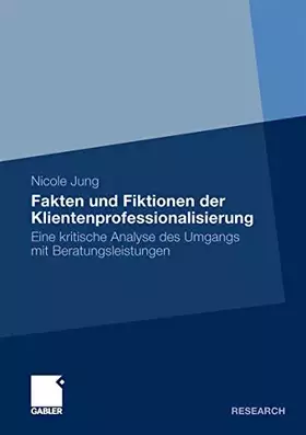 Couverture du produit · Fakten und Fiktionen der Klientenprofessionalisierung: Eine kritische Analyse des Umgangs mit Beratungsleistungen (German Editi