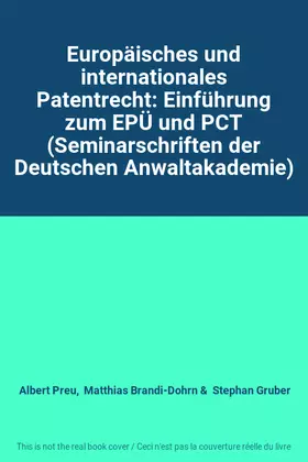 Couverture du produit · Europäisches und internationales Patentrecht: Einführung zum EPÜ und PCT (Seminarschriften der Deutschen Anwaltakademie)