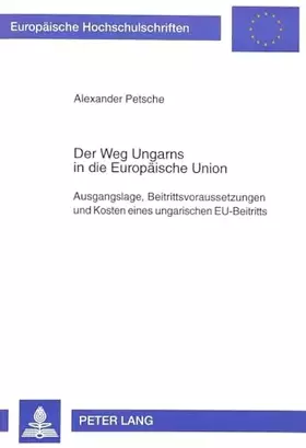 Couverture du produit · Der Weg Ungarns in die Europäische Union: Ausgangslage, Beitrittsvoraussetzungen und Kosten eines ungarischen EU-Beitritts: Aus
