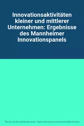 Couverture du produit · Innovationsaktivitäten kleiner und mittlerer Unternehmen: Ergebnisse des Mannheimer Innovationspanels