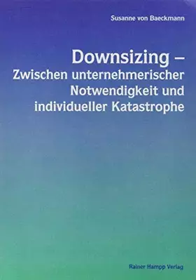 Couverture du produit · Downsizing, Zwischen unternehmerischer Notwendigkeit und individueller Katastrophe: Eine Studie zum Personalabbau in deutschen 