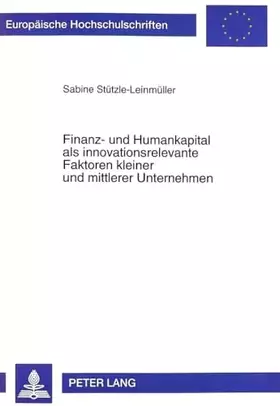 Couverture du produit · Finanz- und Humankapital als innovationsrelevante Faktoren kleiner und mittlerer Unternehmen: Eine transaktionskostentheoretisc