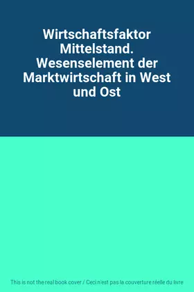 Couverture du produit · Wirtschaftsfaktor Mittelstand. Wesenselement der Marktwirtschaft in West und Ost