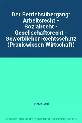 Couverture du produit · Der Betriebsübergang: Arbeitsrecht - Sozialrecht - Gesellschaftsrecht - Gewerblicher Rechtsschutz (Praxiswissen Wirtschaft)