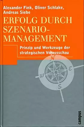Couverture du produit · Erfolg durch Szenario-Management: Prinzip und Werkzeuge der strategischen Vorausschau
