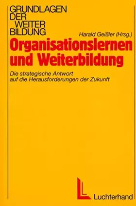 Couverture du produit · Organisationslernen und Weiterbildung: Die strategische Antwort auf die Herausforderungen der Zukunft: Die strategische Antwort