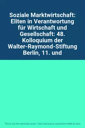 Couverture du produit · Soziale Marktwirtschaft: Eliten in Verantwortung für Wirtschaft und Gesellschaft: 48. Kolloquium der Walter-Raymond-Stiftung Be