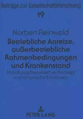 Couverture du produit · Betriebliche Anreize, außerbetriebliche Rahmenbedingungen und Krankenstand: Ein handlungstheoretisches Konzept und empirische E