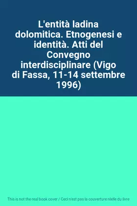 Couverture du produit · L'entità ladina dolomitica. Etnogenesi e identità. Atti del Convegno interdisciplinare (Vigo di Fassa, 11-14 settembre 1996)