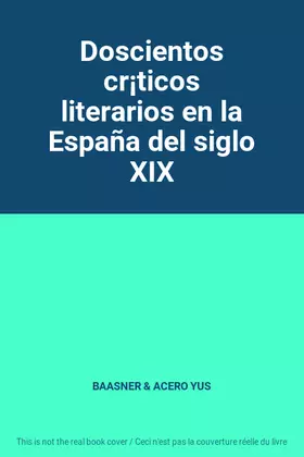 Couverture du produit · Doscientos cr¡ticos literarios en la España del siglo XIX