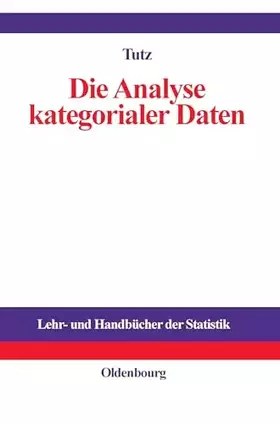 Couverture du produit · Die Analyse kategorialer Daten: Anwendungsorientierte Einführung in Logit-Modellierung und kategoriale Regression (Lehr- und Ha