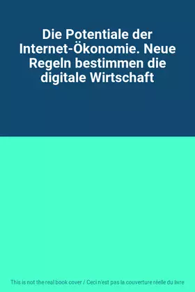 Couverture du produit · Die Potentiale der Internet-Ökonomie. Neue Regeln bestimmen die digitale Wirtschaft