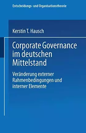 Couverture du produit · Corporate Governance im deutschen Mittelstand: Veränderungen externer Rahmenbedingungen und interner Elemente (Entscheidungs- u
