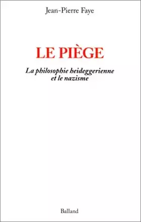 Couverture du produit · Le Piège. La Philosophie heideggerienne et le nazisme