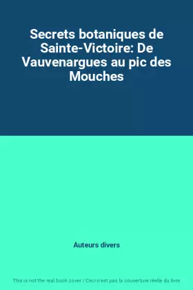 Couverture du produit · Secrets botaniques de Sainte-Victoire: De Vauvenargues au pic des Mouches