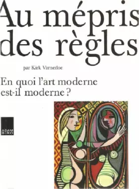 Couverture du produit · Au mépris des règles : en quoi l'art moderne est-il moderne ?