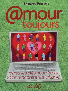 Couverture du produit · Amour toujours : Toutes les clés pour réussir votre rencontre sur internet