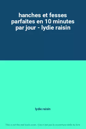Couverture du produit · hanches et fesses parfaites en 10 minutes par jour - lydie raisin