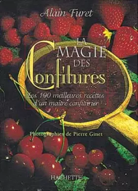 Couverture du produit · La Magie des confitures. Les 100 meilleures recettes d'un maître confiturier