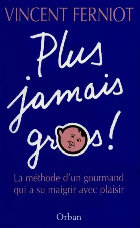 Couverture du produit · PLUS JAMAIS GROS ! La méthode d'un gourmand qui a su maigrir avec plaisir