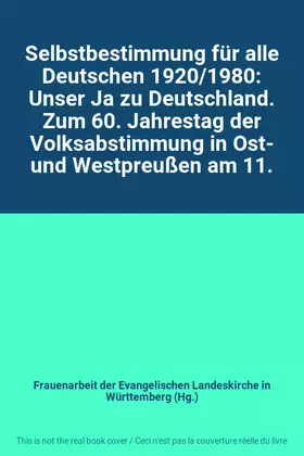 Couverture du produit · Selbstbestimmung für alle Deutschen 1920/1980: Unser Ja zu Deutschland. Zum 60. Jahrestag der Volksabstimmung in Ost- und Westp
