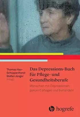 Couverture du produit · Das Depressions–Buch für Pflege– und Gesundheitsberufe: Menschen mit Depressionen gekonnt pflegen und behandeln