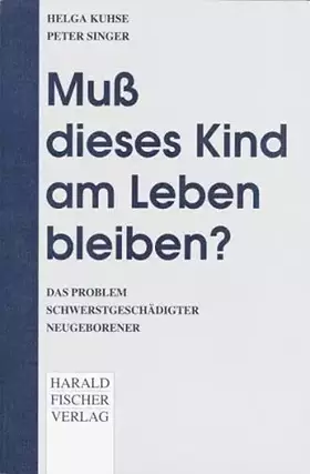 Couverture du produit · Muß dieses Kind am Leben bleiben? Das Problem schwerstgeschädigter Neugeborener.