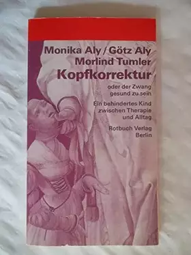 Couverture du produit · Kopfkorrektur oder der Zwang gesund zu sein. Ein behindertes Kind zwischen Therapie und Alltag