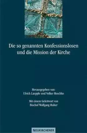 Couverture du produit · Die so genannten Konfessionslosen und die Mission der Kirche: Mit einem Geleitwort von Bischof Dr. Wolfgang Huber