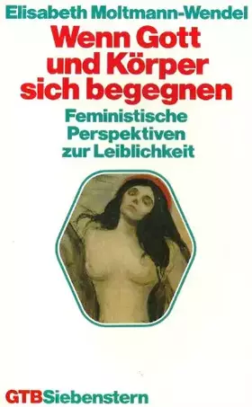 Couverture du produit · Wenn Gott und Körper sich begegnen. Feministische Perspektiven zur Leiblichkeit.