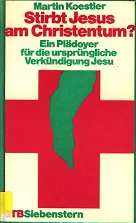 Couverture du produit · Stirbt Jesus am Christentum? Ein Plädoyer für die urspüngliche Verkündigung Jesus.