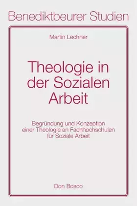 Couverture du produit · Theologie in der Sozialen Arbeit: Begründungen einer Theologie an Fachschulen für Soziale Arbeit: Begründung und Konzeption ein