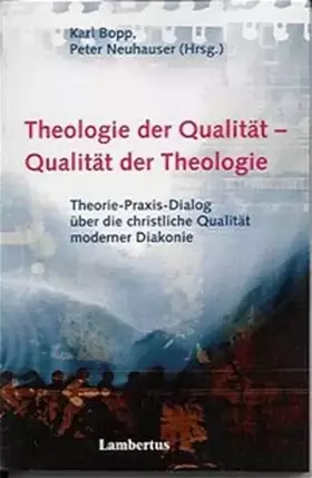 Couverture du produit · Theologie der Qualität - Qualität der Theologie: Theorie-Praxis-Dialog über die christliche Qualität moderner Diakonie