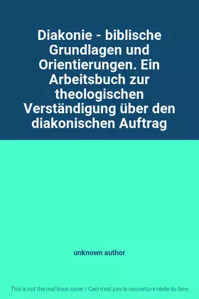 Couverture du produit · Diakonie - biblische Grundlagen und Orientierungen. Ein Arbeitsbuch zur theologischen Verständigung über den diakonischen Auftr