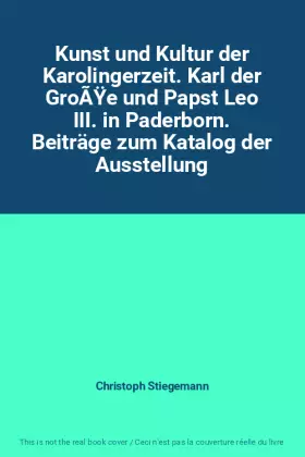 Couverture du produit · Kunst und Kultur der Karolingerzeit. Karl der GroÃŸe und Papst Leo III. in Paderborn. Beiträge zum Katalog der Ausstellung