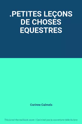 Couverture du produit · .PETITES LEÇONS DE CHOSES EQUESTRES
