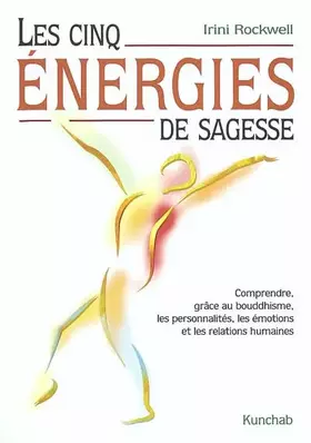 Couverture du produit · Les cinq énergies de sagesse: Comprendre, grâce au bouddhisme, les personnalités, les émotions et les relations humaines