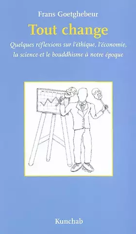 Couverture du produit · Tout change : quelques réflexions sur l'éthique, l'économie, la science et le bouddhisme à notre époque