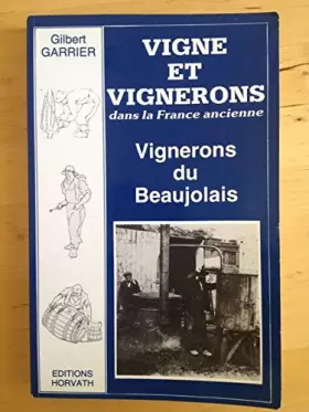 Couverture du produit · Vigne et vignerons dans la France ancienne : Vignerons du Beaujolais au siècle dernier