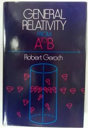 Couverture du produit · General Relativity from A to B by Geroch, Robert (1978) Hardcover