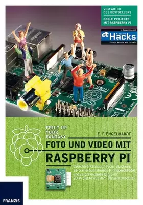 Couverture du produit · Foto und Video mit Raspberry Pi: Gesichtserkennung, Focus Stacking, Zeitrafferaufnahmen, Highspeed-Fotos und selbst gebaute Dig