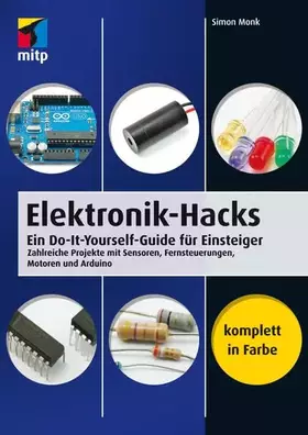 Couverture du produit · Elektronik-Hacks: Ein Do-It-Yourself-Guide für Einsteiger. Zahlreiche Projekte mit Sensoren, Fernsteuerungen, Motoren, Arduino 