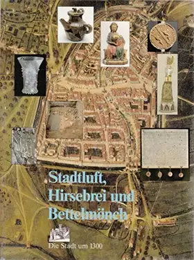 Couverture du produit · Stadtluft, Hirsebrei und Bettelmönch. Die Stadt um 1300.