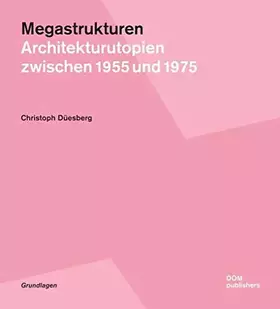 Couverture du produit · Megastrukturen. Architekturutopien zwischen 1955 und 1975 (Grundlagen/Basics)