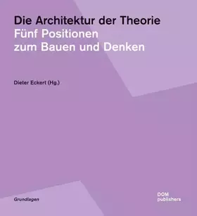 Couverture du produit · Die Architektur der Theorie: Fünf Positionen zum Bauen und Denken (Grundlagen/Basics)