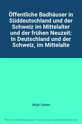 Couverture du produit · Öffentliche Badhäuser in Süddeutschland und der Schweiz im Mittelalter und der frühen Neuzeit: In Deutschland und der Schweiz, 