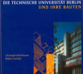 Couverture du produit · Die Technische Universität Berlin und ihre Bauten. Ein Rundgang durch zwei Jahrhunderte Architektur- und Hochschulgeschichte