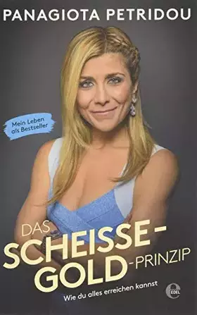 Couverture du produit · Das Scheiße-Gold-Prinzip: Wie du alles erreichen kannst. Mein Leben als Bestseller